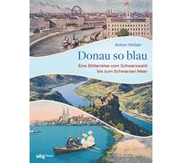 Danubio così blu: un viaggio fotografico dalla Foresta Nera al Mar Nero di...