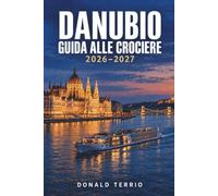 DANUBIO GUIDA ALLE CROCIERE 2026-2027: Itinerari, escursioni a terra e consigli portuali per Vienna, Budapest, Bratislava e Passau