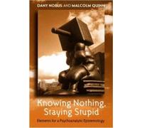 Dany Nobus Malcolm Quinn Knowing Nothing, Staying Stupid (Tascabile)