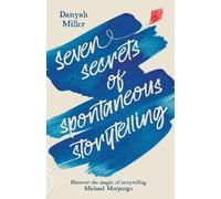 Danyah Miller Seven Secrets of Spontaneous Storytelling (Tascabile)