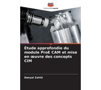 Danyal Zahid Étude approfondie du module ProE CAM et mise en oeuvre (Tascabile)