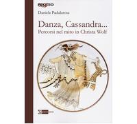 Danza, Cassandra... Percorsi nel mito in Christa Wolf. - [Artemide Edizioni]