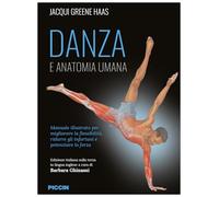 Danza e anatomia umana. Manuale illustrato per migliorare la flessibilità, ridurre gli infortuni e potenziare la forza