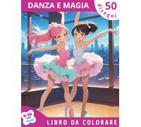 Danza e Magia: Libro da colorare per bambini con ballerine, tutù, danza classica e scene magiche. Perfetto per bambine 4-10 anni.