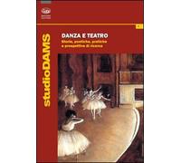 Danza e teatro. Storie, poetiche e prospettive di ricerca