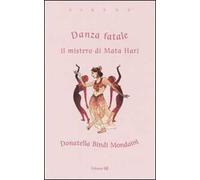 Danza fatale. Il mistero di Mata Hari. Ediz. illustrata