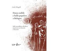 Danza nobile e ballo popolare a Bologna. Dalle contraddanze alla filuzzi, un percorso tra Ottocento e Novecento