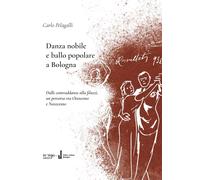 Danza nobile e ballo popolare a Bologna [Paperback] [Sep 17, 2025] Pelagalli, Ca