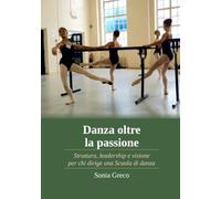 Danza oltre la passione: Struttura, leadership e visione per chi dirige una Scuola di danza