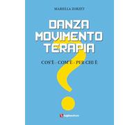 Danzamovimentoterapia. Cos'è, com'è, per chi è