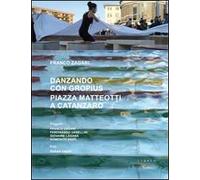 Danzando con Gropius. Piazza Matteotti a Catanzaro. Ediz. italiana e inglese