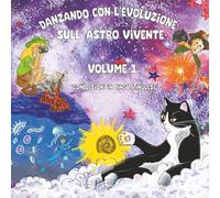DANZANDO CON L'EVOLUZIONE SULL'ASTRO VIVENTE: VOLUME 1 - Con sezioni in lingua inglese