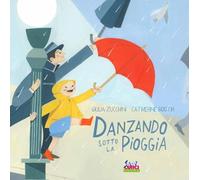 Danzando sotto la pioggia. Ediz. a colori