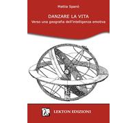 Danzare la vita. Verso una geografia dell'intelligenza emotiva