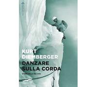 Danzare sulla corda. Storie della mia vita