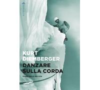 Danzare sulla corda. Storie della mia vita [Paperback] [Apr 18, 2025] Diemberger