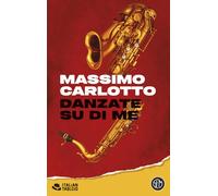 Libri Massimo Carlotto - Danzate Su Di Me