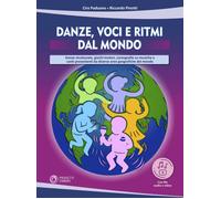 Danze, voci e ritmi dal mondo. Danze strutturate, giochi motori, coreograf...