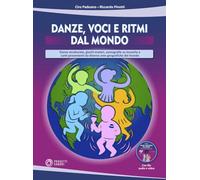 Danze, voci e ritmi dal mondo. Danze strutturate, giochi motori, coreografie su musiche e canti provenienti da diverse aree geografiche del mondo. Con DVD-ROM