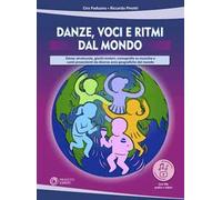 Danze, voci e ritmi dal mondo. Danze strutturate, giochi motori, coreografie su musiche e canti provenienti da diverse aree geografiche del mondo. Con File audio per il download