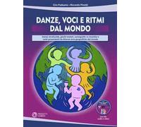 Danze, voci e ritmi dal mondo. Danze strutturate, giochi motori, coreografie su musiche e canti provenienti da diverse aree geografiche del mondo. Con file audio e video