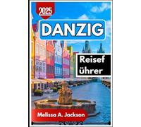 Danzig Reiseführer 2025: Entdecken Sie Polens Altstädte, berühmte Werften und verborgene Schätze