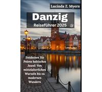Danzig Reiseführer 2025: Entdecken Sie Polens baltisches Juwel: Von mittelalterlichen Wurzeln bis zu modernen Wundern