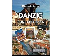 Danzig Reiseführer 2025: Erkunden Sie Polens baltisches Juwel mit den versteckten Stränden, historischen Straßen, unvergesslichem Essen und lokalen Geheimnissen von Zoppot und Gdynia.