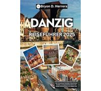 Danzig Reiseführer 2025: Erkunden Sie Polens baltisches Juwel mit den versteckten Stränden, historischen Straßen, unvergesslichem Essen und lokalen Geheimnissen von Zoppot und Gdynia.