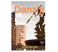 Danzig REISEFÜHRER 2026 - 2027: Der vollständige Insider-Guide zu Polens baltischem Juwel, 4Tage in Danzig + beste Aktivitäten.