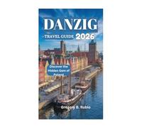 DANZIG TRAVEL GUIDE 2026: Discover the Hidden Gem of Poland