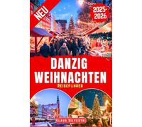 Danzig Weihnachten Reiseführer 2025-2026: Der Ultimative Leitfaden Für Weihnachtsmärkte, Funkelnde Lichter Und Zeitlose Traditionen Mit Experten-Tipps