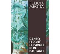 Danzo perché le parole non bastano di Felicia Megna, 2016, Youcanprint