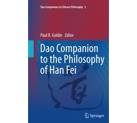 Dao Companion to the Philosophy of Han Fei - Paul Goldin - Springer, 2014