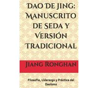 Dao De Jing: Manuscrito de Seda y Versión Tradicional: Filosofía, Liderazgo y Práctica del Daoísmo