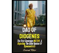 Dao Of Diogenes: The First Sovereign MGTOW, & Rejecting The Good Opinion Of Gynocentrists