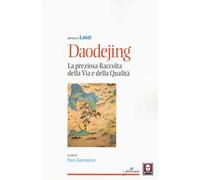 Daodejing. La preziosa raccolta della Via e della qualità