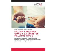 DAOYIN YANGSHEN GONG Y LA DIABETES MELLITUS TIPO 2: Entre las tradiciones chinas y desde tiempos remotos, siempre han destacado aquellas que han prestado