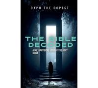 Daph The Dopest Bible Decoded A Metaphysical Look At The Holy Bible (Tascabile)