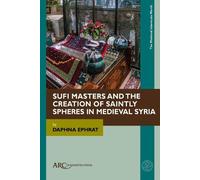 Daphna Ephrat Sufi Masters and the Creation of Saintly Spheres in Me (Tascabile)