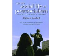 Daphne Berdahl On the Social Life of Postsocialism (Tascabile)