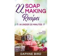 Daphne Bird 22 Soap Making Recipes in Under 20 Minutes (Copertina rigida)
