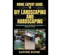 Daphne Boone Home Expert Guide to Diy Landscaping and Hardscaping (Tascabile)