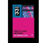 Daphne Carr Nine Inch Nails' Pretty Hate Machine (Tascabile) 33 1/3