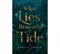 Daphne Parker What Lies Beneath the Tide (Tascabile)