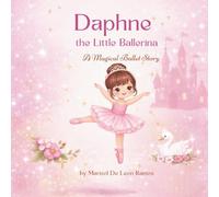 Daphne the Little Ballerina: A Magical Ballet Story