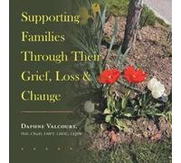 Daphne Valcourt Supporting Families Through Their Grief, Loss & Chan (Tascabile)