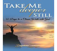 Daphne Zuniga Nancy Isaacs World Take Me Deeper Still: 40 Days to a (Audiobook)