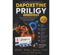 Dapoxetine Priligy Guidebook: The Complete Patient Handbook on Safe Use, Dosage, Side Effects, Drug Interactions, Premature Ejaculation Treatment, and ... and Freedoms That Make America Extraordinary
