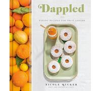 Dappled: Baking Recipes for Fruit Lovers: A Cookbook